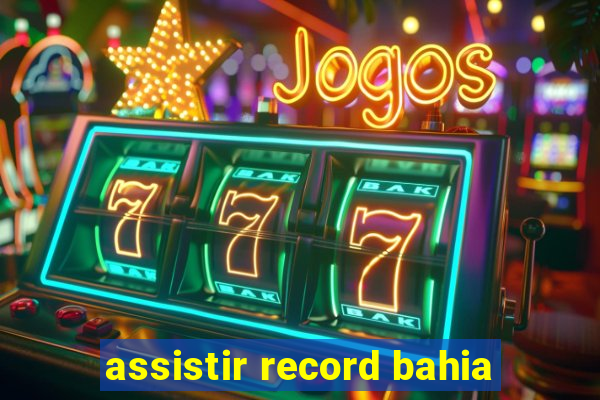 assistir record bahia